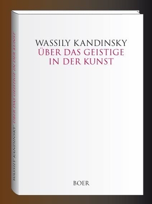 Kandinsky, Wassily. Über das Geistige in der Kunst - insbesondere in der Malerei. Boer, 2015.