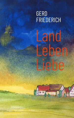 Friederich, Gerd. LandLebenLiebe - Dorfgeschichten. Books on Demand, 2020.