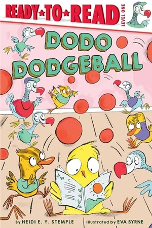 Stemple, Heidi E Y. Dodo Dodgeball - Ready-To-Read Level 1. Simon Spotlight, 2024.