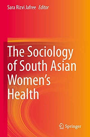Jafree, Sara Rizvi (Hrsg.). The Sociology of South Asian Women¿s Health. Springer International Publishing, 2021.