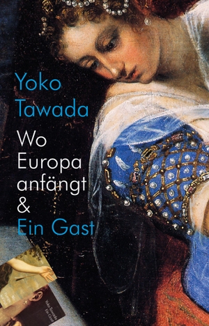 Tawada, Yoko. Wo Europa anfängt & Ein Gast. Konkursbuch Verlag, 2014.