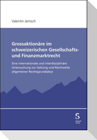 Grossaktionäre im schweizerischen Gesellschafts- und Finanzmarktrecht