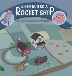 Ross, Trent. Refin Builds A Rocket Ship. Indy Pub, 2021.