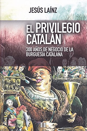 Laínz, Jesús. El privilegio catalán : 300 años de negocio de la burguesía catalana. Ediciones Encuentro, S.A., 2017.