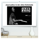 Jazz Ladies in der alten Schmiede (hochwertiger Premium Wandkalender 2024 DIN A2 quer), Kunstdruck in Hochglanz