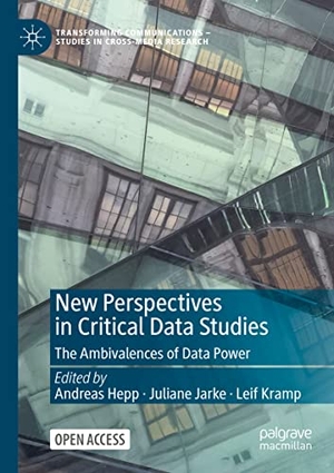 Hepp, Andreas / Leif Kramp et al (Hrsg.). New Perspectives in Critical Data Studies - The Ambivalences of Data Power. Springer International Publishing, 2022.