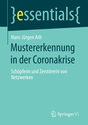 Arlt, Hans-Jürgen. Mustererkennung in der Coronakrise - Schöpferin und Zerstörerin von Netzwerken. Springer Fachmedien Wiesbaden, 2020.