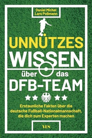 Michel, Daniel. Unnützes Wissen über das DFB-Team - Erstaunliche Fakten über die deutsche Fußballnationalmannschaft. Yes Publishing, 2024.