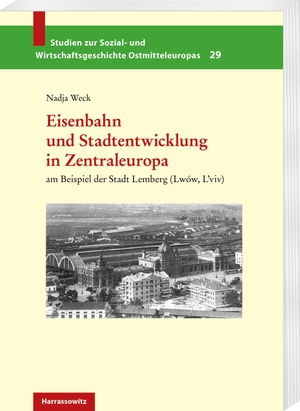 Weck, Nadja. Eisenbahn und Stadtentwicklung in Zentraleuropa - am Beispiel der Stadt Lemberg (Lwów, L'viv). Harrassowitz Verlag, 2020.