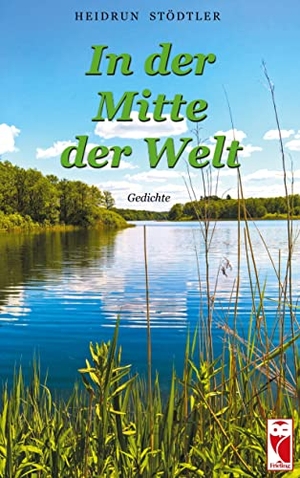 Stödtler, Heidrun. In der Mitte der Welt - Gedichte. Frieling-Verlag Berlin, 2021.