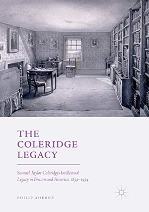 Aherne, Philip. The Coleridge Legacy - Samuel Taylor Coleridge's Intellectual Legacy in Britain and America, 1834¿1934. Springer International Publishing, 2018.