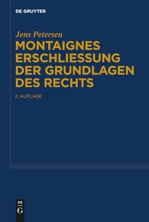 Petersen, Jens. Montaignes Erschließung der Grundlagen des Rechts. De Gruyter, 2019.