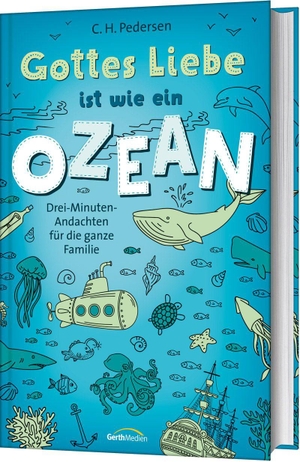 Pedersen, Carsten Hjorth. Gottes Liebe ist wie ein Ozean - Drei-Minuten-Andachten für die ganze Familie. Gerth Medien GmbH, 2019.