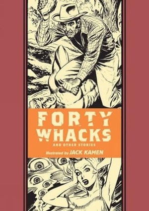 Kamen, Jack / Al Feldstein. Forty Whacks and Other Stories. Fantagraphics Books, 2015.