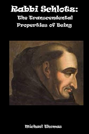 Thomas, Michael. Rabbi Schlotz - The Transcendental Properties Of Being. Shoestring Book Publishing, 2020.