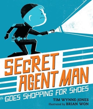 Wynne-Jones, Tim. Secret Agent Man Goes Shopping for Shoes. Candlewick Press (MA), 2016.