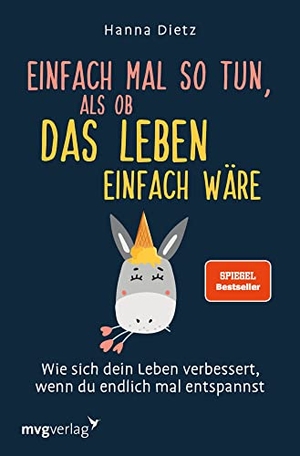 Dietz, Hanna. Einfach mal so tun, als ob das Leben einfach wäre - Wie sich dein Leben verbessert, wenn du endlich mal entspannst. MVG Moderne Vlgs. Ges., 2019.