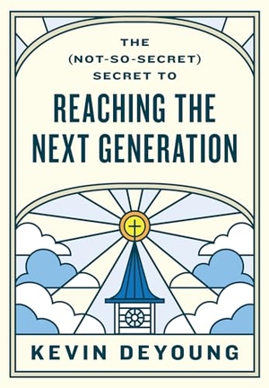 Deyoung, Kevin. The (Not-So-Secret) Secret to Reaching the Next Generation. Crossway Books, 2024.