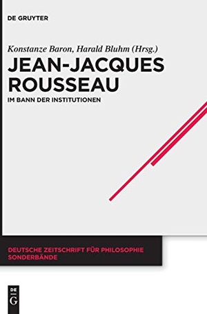 Bluhm, Harald / Konstanze Baron (Hrsg.). Jean-Jacques Rousseau - Im Bann der Institutionen. De Gruyter, 2016.