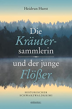 Hurst, Heidrun. Die Kräutersammlerin und der junge Flößer - Historischer Schwarzwaldkrimi. Emons Verlag, 2022.
