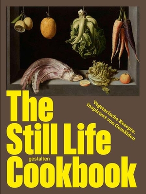 Gavin, Paola. The Still Life Cookbook (DE) - Vegetarische Rezepte, inspiriert von Gemälden. Gestalten, 2026.