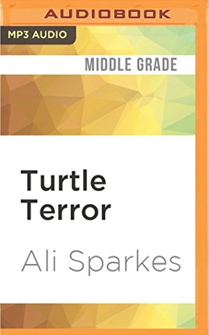 Sparkes, Ali. Turtle Terror. Brilliance Audio, 2017.