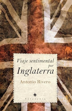 Rivero Taravillo, Antonio. Viaje sentimental por Inglaterra. Editorial Almuzara, 2007.
