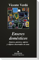 Enseres domésticos : amores, pavores, sujetos y objetos encerrados en casa