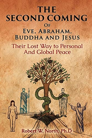 North, Robert W.. The Second Coming of Eve, Abraham, Buddha, and Jesus-Their Lost Way to Personal and Global Peace. 7771, 2020.