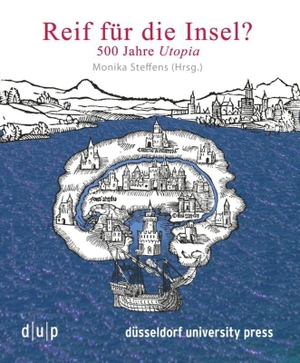 Steffens, Monika (Hrsg.). Reif für die Insel? - 500 Jahre Utopia. Düsseldorf University Press, 2018.