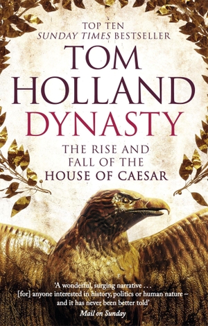 Holland, Tom. Dynasty - The Rise and Fall of the House of Caesar. Little, Brown Book Group, 2016.
