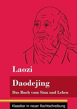 Laozi. Daodejing - Das Buch vom Sinn und Leben (Band 40, Klassiker in neuer Rechtschreibung). Henricus - Klassiker in neuer Rechtschreibung, 2021.