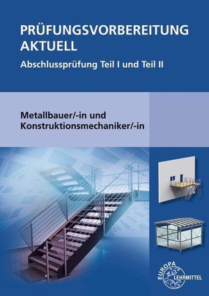 Weingartner, Alfred / Kirchbach, Roland et al. Prüfungsvorbereitung Aktuell Metallbauer/-in Konstruktionsmechaniker/-in - Abschlussprüfung Teil 1 und Teil 2. Europa Lehrmittel Verlag, 2026.