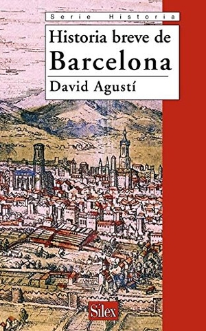 Agustí, David / Pineda Torra, Cristina et al. Historia breve de Barcelona. Sílex ediciones S.L., 2007.