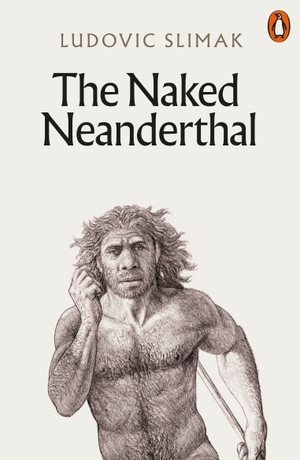 Slimak, Ludovic. The Naked Neanderthal. Penguin Books Ltd (UK), 2024.