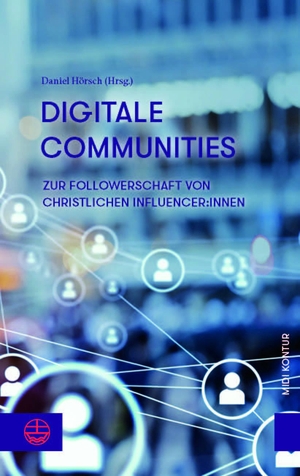 Hörsch, Daniel (Hrsg.). Digitale Communities - Zur Followerschaft von christlichen Influencer:innen. Evangelische Verlagsansta, 2024.