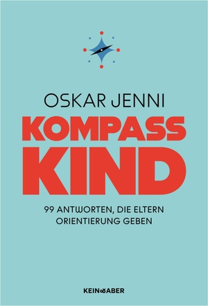 Jenni, Oskar. Kompass Kind - 99 Antworten, die Eltern Orientierung geben. Kein + Aber, 2026.