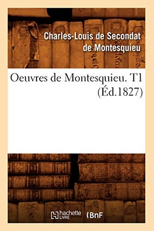 Montesquieu. Oeuvres de Montesquieu. T1 (Éd.1827). Hachette Livre, 2022.