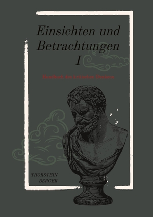 Berger, Thorstein. Einsichten und Betrachtungen I - Ein Kompendium des kritischen Denkens in Aphorismen. tredition, 2021.