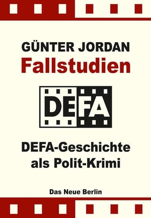 Jordan, Günter. Fallstudien - DEFA-Geschichte als Polit-Krimi. Das Neue Berlin, 2026.