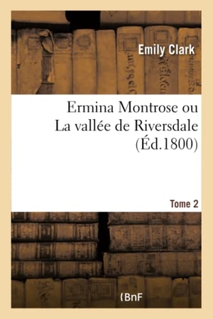 Clark-E. Ermina Montrose Ou La Vallée de Riversdale. Hachette Livre - BNF, 2017.