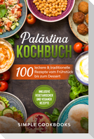 Palästina Kochbuch: 100 leckere & traditionelle Rezepte vom Frühstück bis zum Dessert - Inklusive vegetarischer und veganer Rezepte