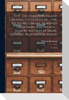 The Hamilton Palace Libraries. Catalogue of ... the Beckford Library, Removed From Hamilton Palace ... Sold by Auction by Mssrs. Sotheby, Wilkinson &