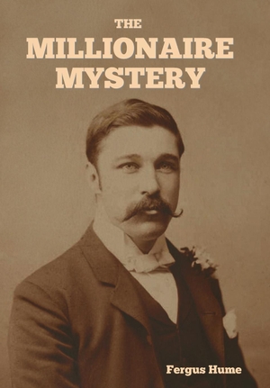 Hume, Fergus. The Millionaire Mystery. Indoeuropeanpublishing.com, 2024.