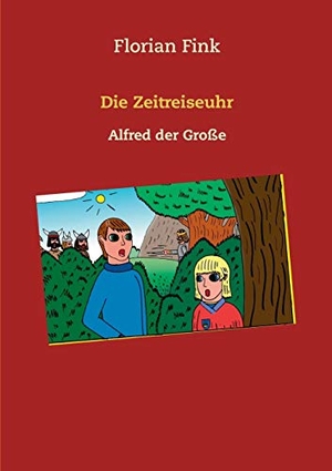 Fink, Florian. Die Zeitreiseuhr - Alfred der Große. Books on Demand, 2018.