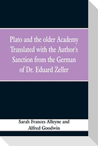 Plato and the older Academy Translated with the Author's Sanction from the German of Dr. Eduard Zeller