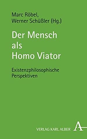 Schüßler, Werner / Marc Röbel (Hrsg.). Der Mensch als Homo Viator - Existenzphilosophische Perspektiven. Karl Alber i.d. Nomos Vlg, 2021.