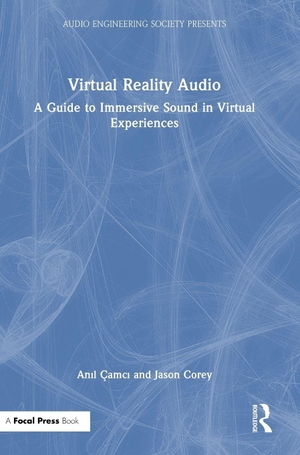 Çamc& / Jason Corey. Virtual Reality Audio - A Guide to Immersive Sound in Virtual Experiences. Taylor & Francis, 2026.
