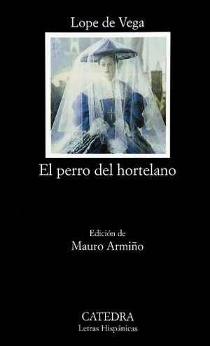 Vega, Lope De / Mauro Armiño. El perro del hortelano. Ediciones Cátedra, 1996.