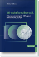 Wirtschaftsmathematik - Prüfungsvorbereitung mit 100 Aufgaben, Hinweisen und Lösungen